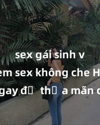 sex gái sinh viên Xem sex không che HD ngay để thỏa mãn cơn khát tình dục của bạn! Video chất lượng cao, cảnh quay rõ nét, sẽ khiến bạn không thể rời mắt! Hãy trải nghiệm ngay!