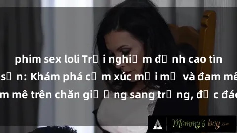 phim sex loli Trải nghiệm đỉnh cao tình yêu tại sex khách sạn: Khám phá cảm xúc mới mẻ và đam mê trên chăn giường sang trọng, độc đáo, không giới hạn.