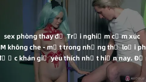 sex phòng thay đồ Trải nghiệm cảm xúc thăng hoa với jav SM không che - một trong những thể loại phim người lớn được khán giả yêu thích nhất hiện nay. Đảm bảo đem lại sự hấp dẫn, kích thích tối đa cho 