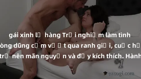 gái xinh lộ hàng Trải nghiệm làm tình ngoài đường: Khi lòng dũng cảm vượt qua ranh giới, cuộc hẹn nơi công cộng trở nên mãn nguyện và đầy kích thích. Hành vi nguy hiểm, nhưng cũng tạo nên cảm giác mới