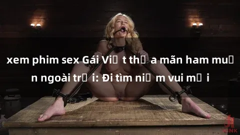 xem phim sex Gái Việt thỏa mãn ham muốn ngoài trời: Đi tìm niềm vui mới