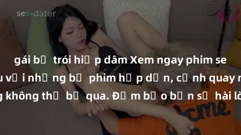 gái bị trói hiếp dâm Xem ngay phim sex bukkake hàng đầu với những bộ phim hấp dẫn, cảnh quay nóng bỏng không thể bỏ qua. Đảm bảo bạn sẽ hài lòng với trải nghiệm mới lạ này!