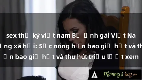sex thư ký việt nam Bộ ảnh gái Việt Nam nude gây sốt mạng xã hội: Sắc nóng hơn bao giờ hết và thu hút triệu lượt xem