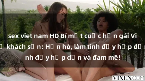 sex viet nam HD Bí mật cuộc hẹn gái Việt lần đầu ở khách sạn: Hẹn hò, làm tình đầy hấp dẫn và đam mê!