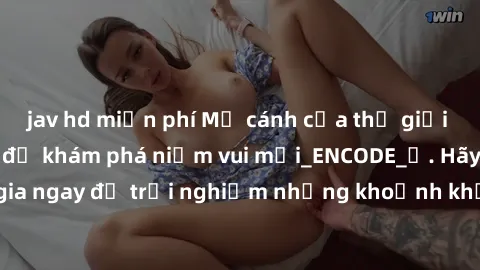 jav hd miễn phí Mở cánh cửa thế giới sex MILF Việt Nam để khám phá niềm vui mới_ENCODE_. Hãy tham gia ngay để trải nghiệm những khoảnh khắc đầy kích thích và đam mê.