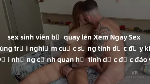 sex sinh viên bị quay lén Xem Ngay Sex  Vietsub Full HD - Cùng trải nghiệm cuộc sống tình dục đầy kích thích với những cảnh quan hệ tình dục độc đáo và mãnh liệt trong bộ phim này!