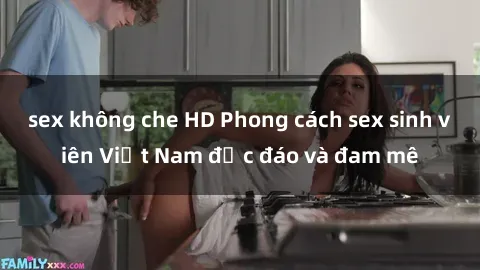 sex không che HD Phong cách sex sinh viên Việt Nam độc đáo và đam mê